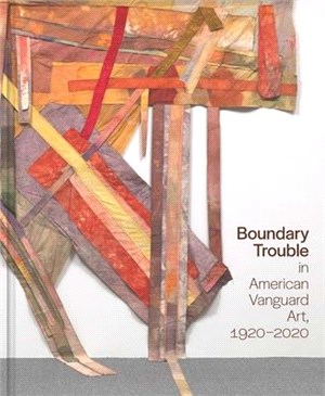 Boundary Trouble in American Vanguard Art, 1920-2020: Volume 84