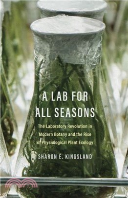 A Lab for All Seasons：The Laboratory Revolution in Modern Botany and the Rise of Physiological Plant Ecology