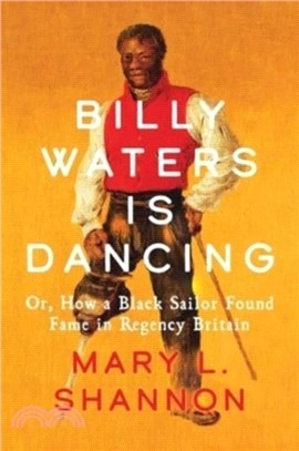 Billy Waters is Dancing：Or, How a Black Sailor Found Fame in Regency Britain