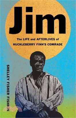 Jim: The Life and Afterlives of Huckleberry Finn's Comrade