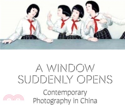 A Window Suddenly Opens：Contemporary Photography in China