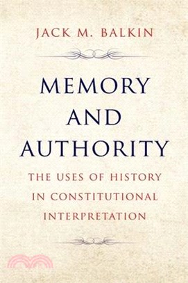 Memory and Authority: The Uses of History in Constitutional Interpretation