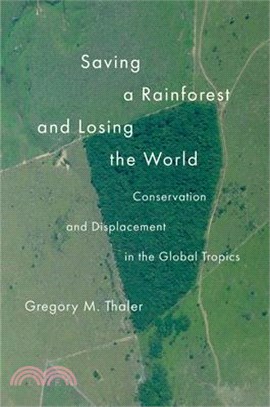 Saving a Rainforest and Losing the World: Conservation and Displacement in the Global Tropics