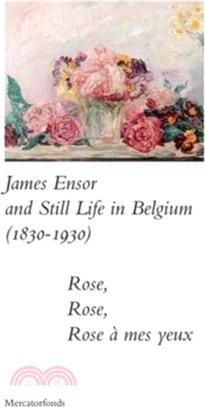 James Ensor and Stillife in Belgium: 1830-1930：Rose, Rose, Rose a mes yeux