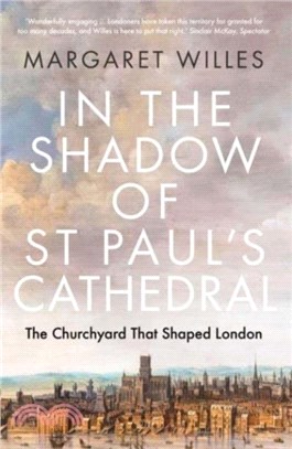 In the Shadow of St Paul's Cathedral：The Churchyard that Shaped London