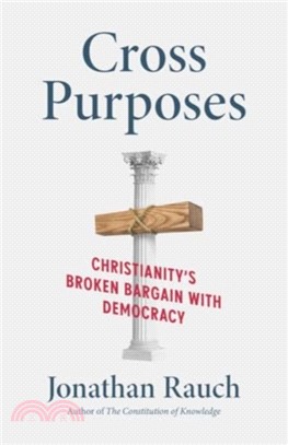 Cross Purposes：Christianity's Broken Bargain with Democracy