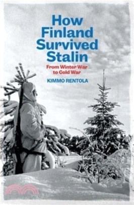How Finland Survived Stalin：From Winter War to Cold War, 1939-1950