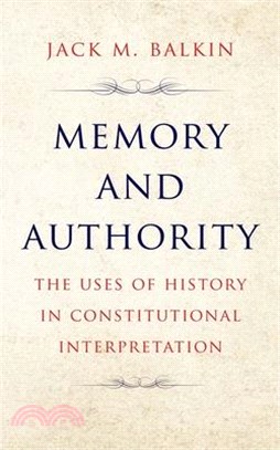 Memory and Authority: The Uses of History in Constitutional Interpretation