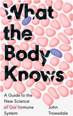 What the Body Knows：A Guide to the New Science of Our Immune System