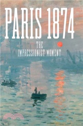 Paris 1874：The Impressionist Moment