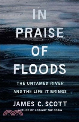 In Praise of Floods：The Untamed River and the Life It Brings