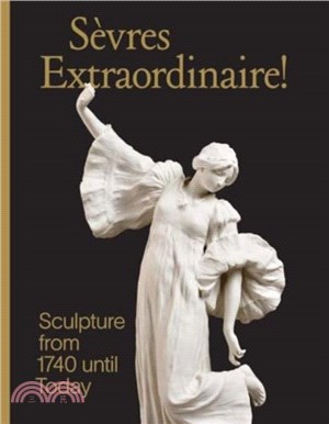 Sevres Extraordinaire!：Sculpture from 1740 Until Today