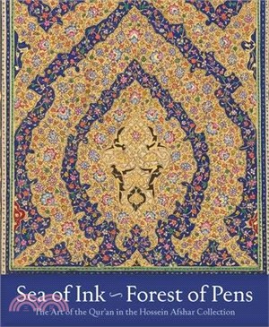 Sea of Ink--Forest of Pens: The Art of the Qur'an in the Hossein Afshar Collection