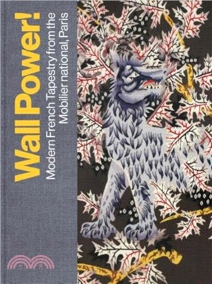 Wall Power!：Modern French Tapestry from the Mobilier national, Paris