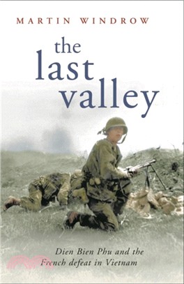 The Last Valley：Dien Bien Phu and the French Defeat in Vietnam