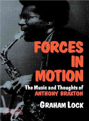 Forces in Motion—The Music and Thoughts of Anthony Braxton