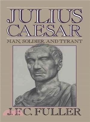 Julius Caesar ─ Man, Soldier, and Tyrant