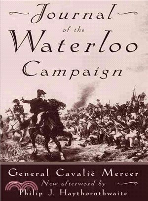 Journal of the Waterloo Campaign Kept Throughout the Campaign of 1815