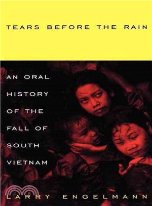 Tears Before the Rain ― An Oral History of the Fall of South Vietnam