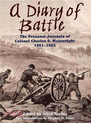 A Diary of Battle—The Personal Journals of Colonel Charles S. Wainwright, 1861-1865