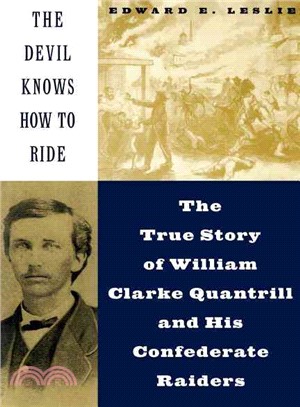 The Devil Knows How to Ride ─ The True Story of William Clarke Quantrill and His Confederate Raiders