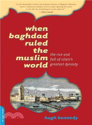 When Baghdad Ruled the Muslim World ─ The Rise And Fall of Islam's Greatest Dynasty