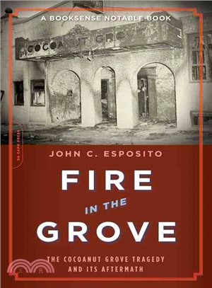 Fire in the Grove: The Cocoanut Grove Tragedy And Its Aftermath