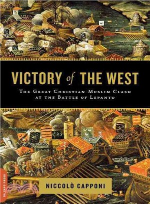 Victory of the West ─ The Great Christian-Muslim Clash at the Battle of Lepanto