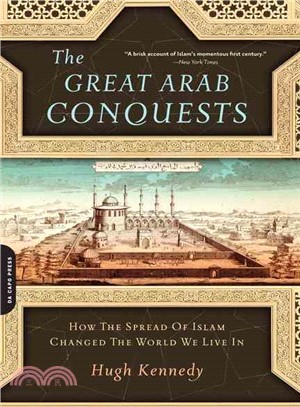 The Great Arab Conquests ─ How the Spread of Islam Changed the World We Live in