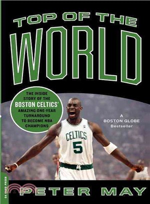 Top of the World ─ The Inside Story of the Boston Celtics' Amazing One-Year Turnaround to Become NBA Champions