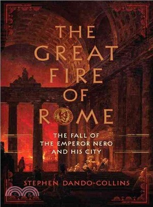 The Great Fire of Rome: The Fall of the Emperor Nero and His City