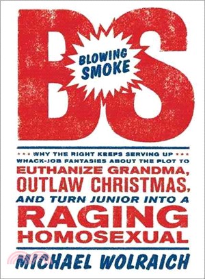 Blowing Smoke: Why the Right Keeps Serving Up Whack-Job Fantasies About the Plot To Euthanize Grandma, Outlaw Christmas, And Turn Junior Into A Raging Homosexual