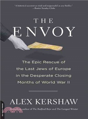 The Envoy ─ The Epic Rescue of the Last Jews of Europe in the Desperate Closing Months of World War II