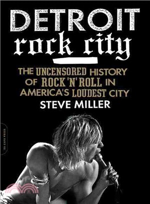 Detroit Rock City ─ The Uncensored History of Rock 'n' Roll in America's Loudest City