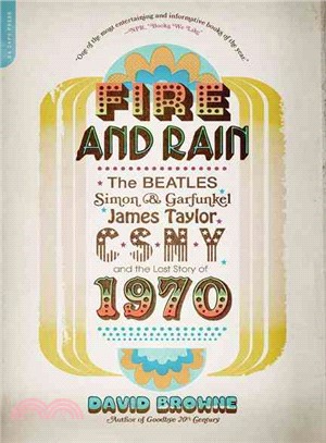 Fire and Rain ─ The Beatles, Simon & Garfunkel, James Taylor, CSNY, and the Lost Story of 1970