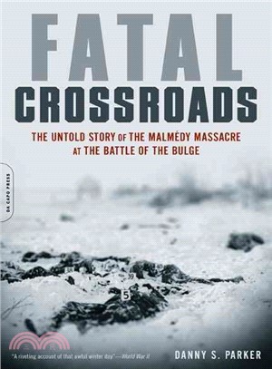 Fatal Crossroads ─ The Untold Story of the Malmedy Massacre at the Battle of the Bulge