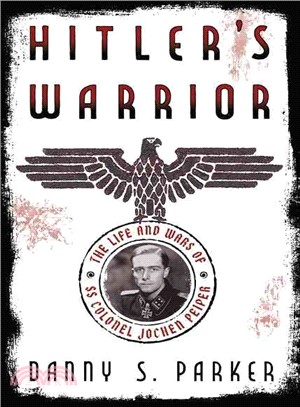 Hitler's Warrior ─ The Life and Wars of SS Colonel Jochen Peiper