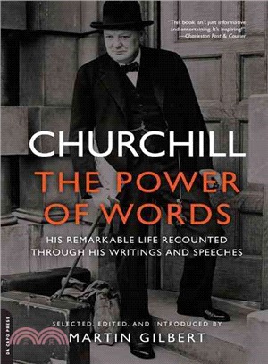 Churchill ─ The Power of Words: His Remarkable Life Recounted Through His Writings and Speeches