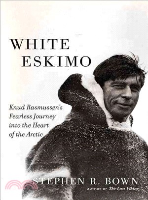 White Eskimo ─ Knud Rasmussen's Fearless Journey into the Heart of the Arctic