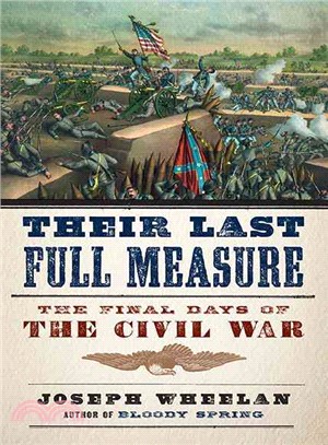 Their Last Full Measure ― The Final Days of the Civil War