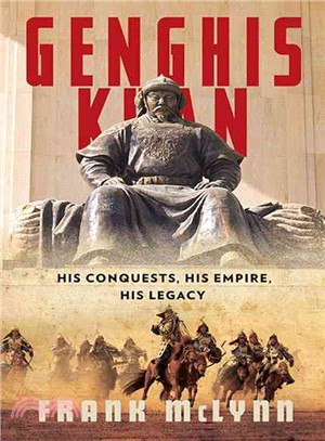 Genghis Khan ─ His Conquests, His Empire, His Legacy