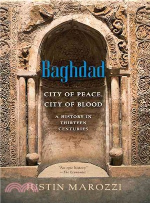 Baghdad ― City of Peace, City of Blood - a History in Thirteen Centuries