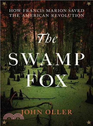 The Swamp Fox ─ How Francis Marion Saved the American Revolution