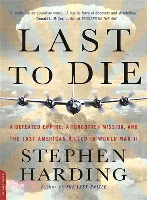 Last to Die ─ A Defeated Empire, a Forgotten Mission, and the Last American Killed in World War II