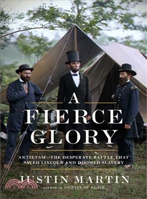 A fierce glory :Antietam-- the desperate battle that saved Lincoln and doomed slavery /