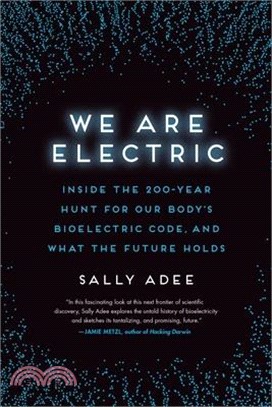 We Are Electric: Inside the 200-Year Hunt for Our Body's Bioelectric Code, and What the Future Holds