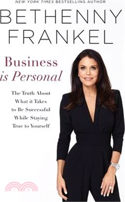 Business Is Personal: The Truth about What It Takes to Be Successful While Staying True to Yourself