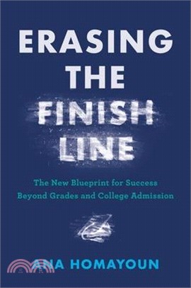 Erasing the Finish Line: The New Blueprint for Success Beyond Grades and College Admission