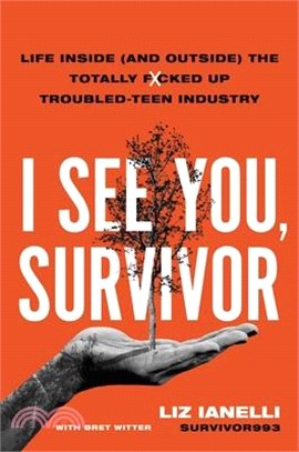 I See You, Survivor: Life Inside (and Outside) the Totally F*cked-Up Troubled Teen Industry