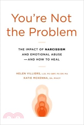 You're Not the Problem: The Impact of Narcissism and Emotional Abuse and How to Heal